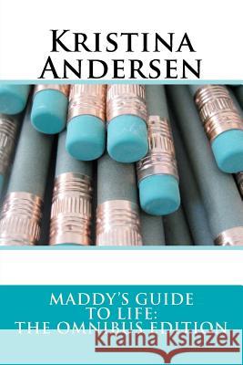 Maddy's Guide to Life: The Omnibus Edition Kristina Andersen 9781470172442