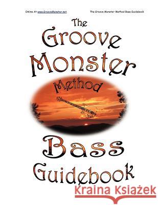 The Groove Monster Method Bass Guidebook Winston A. Sizemore Cindy F. Sizemore 9781470174262 Createspace