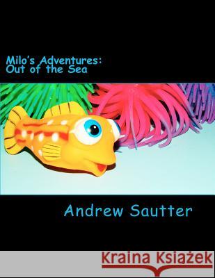 Milo's Adventures: Out of the Sea Andrew C. Sautter 9781470174293
