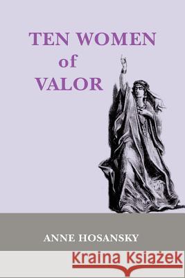 TEN WOMEN of VALOR Hosansky, Anne 9781470175245 Createspace