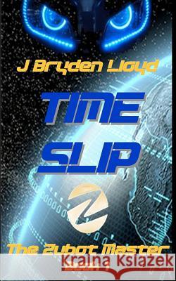 The Zubot Master (Book 1) - Time Slip: A Children's Sci-Fi Adventure Chapter Book (9-13) J. Bryden Lloyd 9781470176013