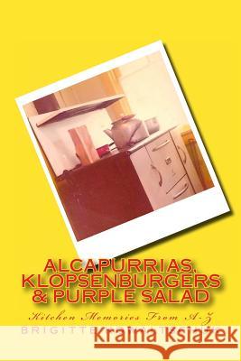 Alcapurrias, Klopsenburgers & Purple Salad: Kitchen Memories From A-Z Kowaltschuk, Brigitte 9781470178284