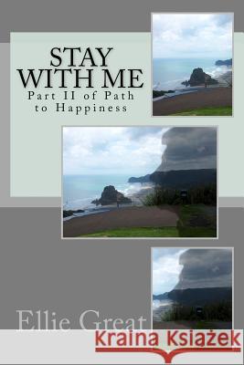 Stay With Me: Path to Happiness Great, Ellie 9781470178949 Createspace