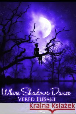 Where Shadows Dance: (Ghosts & Shadows Book 2) Ehsani, Vered 9781470179854 Createspace