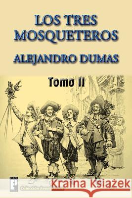 Los tres mosqueteros (Tomo 2) Dumas, Alejandro 9781470180539 Createspace