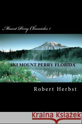 Mount Perry Chronicles 1 MR Robert P. Herbst 9781470180911 Createspace