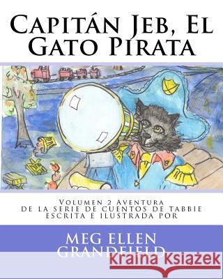 Capitán Jeb, El Gato Pirata: Volumen 2 Aventura Grandfield, Meg Ellen 9781470181048 Createspace