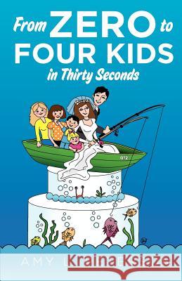 From Zero to Four Kids in Thirty Seconds MS Amy L. Peterson MS Patricia Adams MS Janet Lackey 9781470181512 Createspace