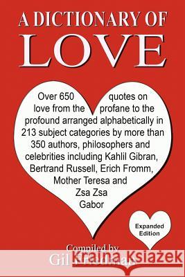 A Dictionary of Love: Over 650 quotes on love from the profane to the profound arranged alphabetically in 213 subject categories by more tha Friedman, Gil 9781470182397