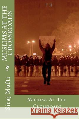 Muslims At The Crossroads Mufti, Siraj I. 9781470182632 Createspace