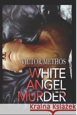 The White Angel Murder Victor Methos 9781470183677 Createspace