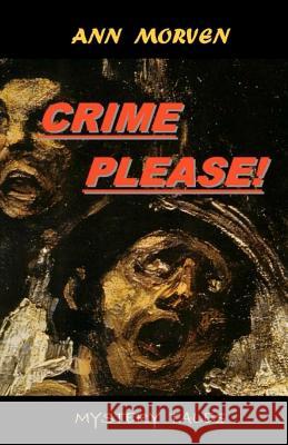 Crime please!: From macabre to magical Morven, Ann 9781470183974 Createspace Independent Publishing Platform