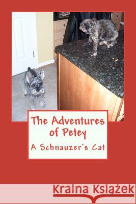 The Adventures of Petey: A Schnauzer's Cat Maureen Ellen Fells 9781470187194 Createspace