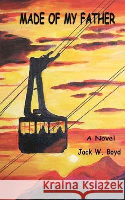 Made of My Father Jack W. Boyd Gail Boyd 9781470187774 Createspace