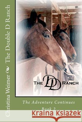 The Double D Ranch: The Adventure Continues Christina M. Weimer 9781470187873