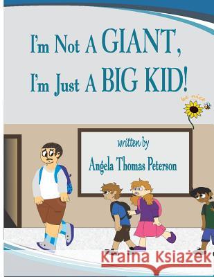 I'm Not a Giant, I'm Just a Big Kid! Angela Thomas Peterson 9781470188573