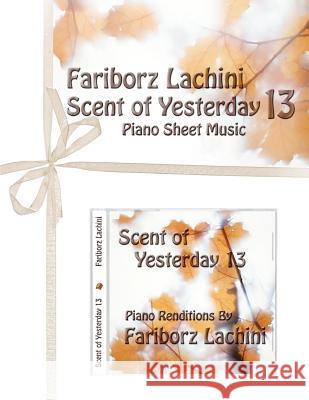 Scent of Yesterday 13: Piano Sheet Music Fariborz Lachini 9781470188955 Createspace