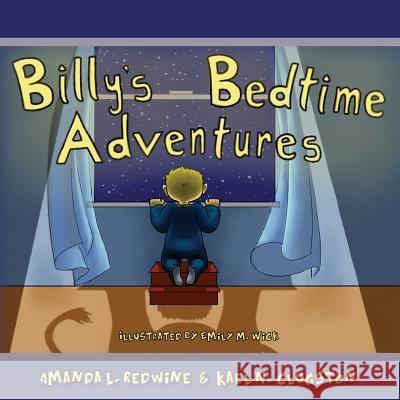 Billy's Bedtime Adventures Amanda L. Redwine Emily M. Wick Kael N. Clugston 9781470191092 Createspace Independent Publishing Platform