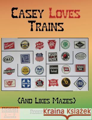 Casey Loves Trains (And Likes Mazes) Robert Schenk 9781470192327 Createspace Independent Publishing Platform