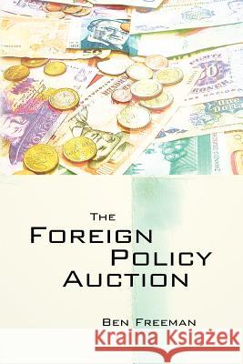 The Foreign Policy Auction Ben Freema 9781470193560 Createspace