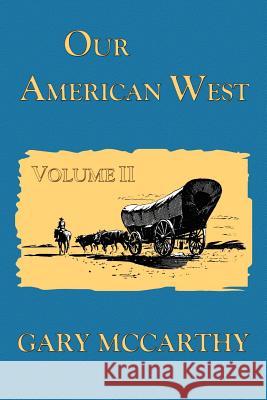 Our American West Gary McCarthy 9781470193843 Createspace