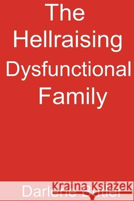 The Hellraising Dysfunctional Family Darius Crawford Darius Crawford Darlene Butler 9781470194550 Createspace Independent Publishing Platform