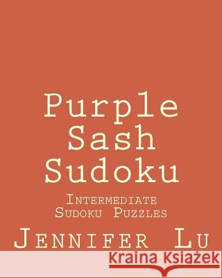 Purple Sash Sudoku: Intermediate Sudoku Puzzles Jennifer Lu 9781470194956