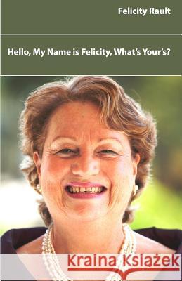 Hello, my Name is Felicity, What's Yours? Rault, Felicity 9781470195250 Createspace