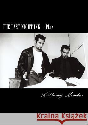 The Last Night Inn: A Play Anthony Montes 9781470195342 Createspace