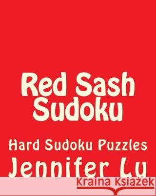 Red Sash Sudoku: Hard Sudoku Puzzles Jennifer Lu 9781470199982