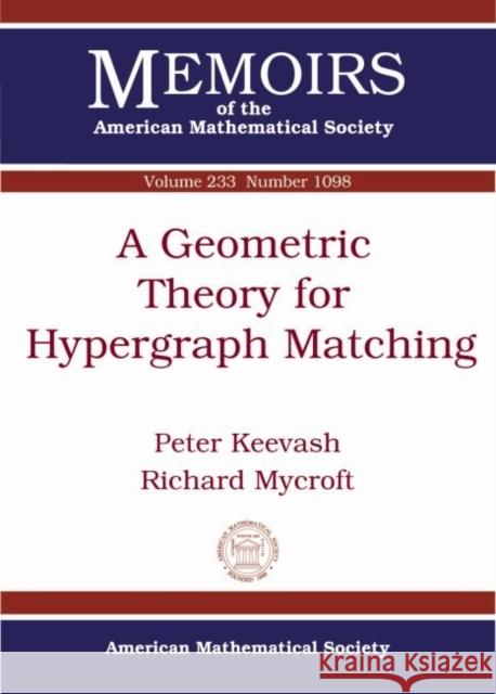 A Geometric Theory for Hypergraph Matching Peter Keevash Richard Mycroft  9781470409654