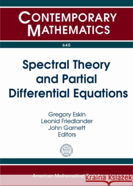 Spectral Theory and Partial Differential Equations Gregory Eskin Leonid Friedlander John Garnett 9781470409890