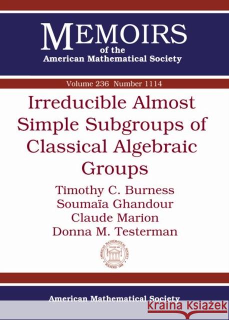 Irreducible Almost Simple Subgroups of Classical Algebraic Groups Timothy C. Burness Soumaia Ghandour Claude Marion 9781470410469