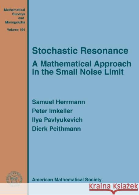 Stochastic Resonance : A Mathematical Approach in the Small Noise Limit Peter Imkeller Samuel Herrmann Ilya Pavlyukevich 9781470410490