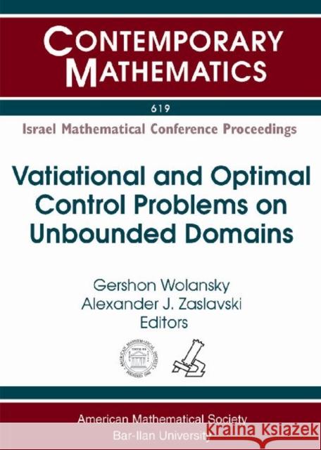 Variational and Optimal Control Problems on Unbounded Domains Gershon Wolansky Alexander J. Zaslavski  9781470410773 American Mathematical Society