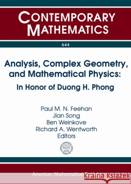 Analysis, Complex Geometry, and Mathematical Physics: In Honor of Duong H. Phong Paul M. N. Feehan Jian Song Ben Weinkove 9781470414641