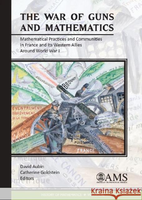 War of Guns and Mathematics Mathematical Practices and Communities in France and its Western Allies Around World War I  9781470414696 History of Mathematics
