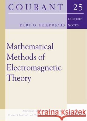 Mathematical Methods of Electromagnetic Theory  Friedrichs, Kurt O. 9781470417116