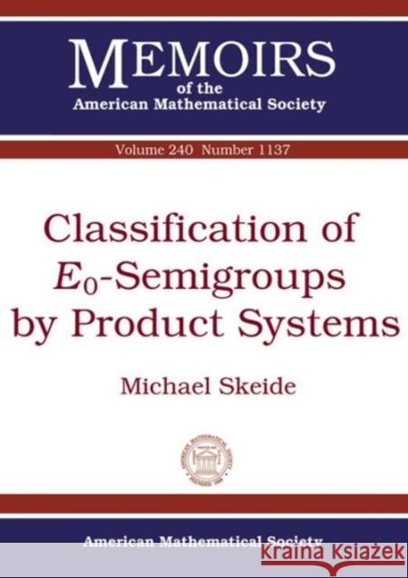 Classification of E_0-Semigroups by Product Systems Michael Skeide   9781470417383 American Mathematical Society