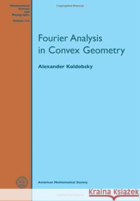 Fourier Analysis in Convex Geometry Alexander Koldobsky   9781470419523 American Mathematical Society