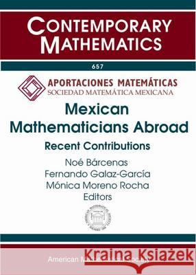 Mexican Mathematicians Abroad: Recent Contributions Noe Barcenas Fernando Galaz-Garcia Monica Moreno Rocha 9781470421922