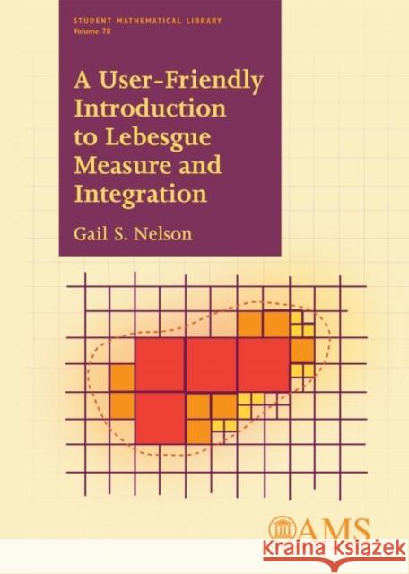 User-Friendly Introduction to Lebesgue Measure and Integrati Gail S. Nelson 9781470421991
