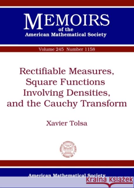 Rectifiable Measures, Square Functions Involving Densities, and the Cauchy Transform Xavier Tolsa   9781470422523 American Mathematical Society