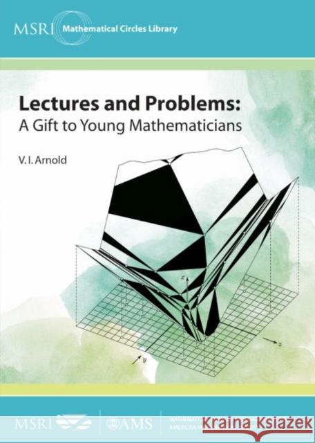 Lectures and Problems A Gift to Young Mathematicians Arnold, V. I. 9781470422592 MSRI Mathematical Circles Library