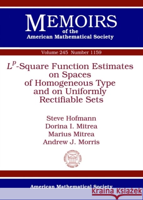 L^p-Square Function Estimates on Spaces of Homogeneous Type and on Uniformly Rectifiable Sets Steve Hofmann Dorina Mitrea Marius Mitrea 9781470422608 American Mathematical Society