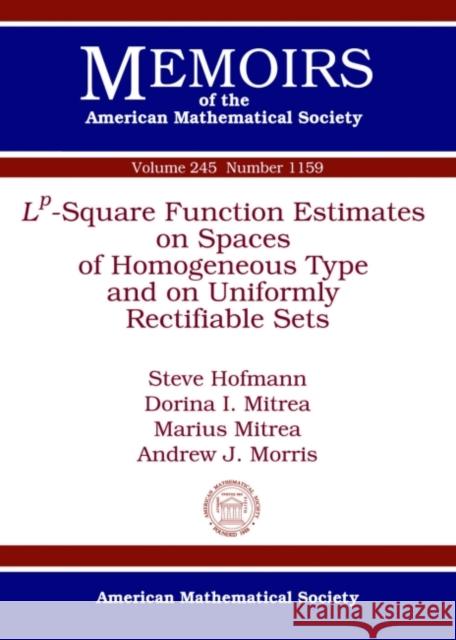L^p-Square Function Estimates on Spaces of Homogeneous Type and on Uniformly Rectifiable Sets Steve Hofmann Dorina Mitrea Marius Mitrea 9781470422608