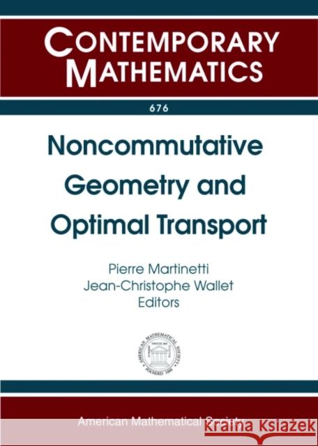 Noncommutative Geometry and Optimal Transport Pierre Martinetti Jean-Christophe Wallet  9781470422974