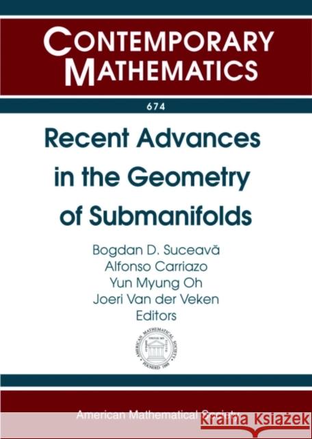 Recent Advances in the Geometry of Submanifolds: Dedicated to the Memory of Franki Dillen (1963-2013) Bogdan D. Suceava Alfonso Carriazo Yun Myung Oh 9781470422981