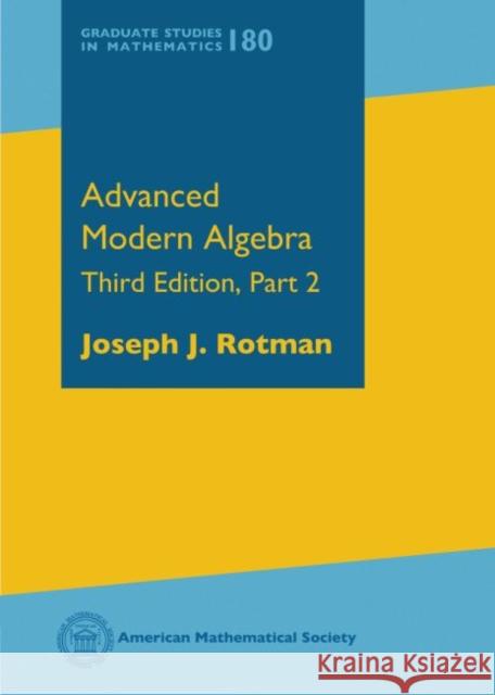 Advanced Modern Algebra Third Edition, Part 2 Rotman, Joseph J. 9781470423117 Graduate Studies in Mathematics
