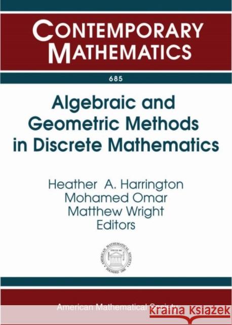 Algebraic and Geometric Methods in Discrete Mathematics Heather A. Harrington Mohamed Omar Matthew Wright 9781470423216 American Mathematical Society